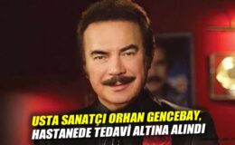 Orhan Gencebay Hastaneye Yatırıldı! Sağlık Durumu?