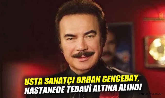 Orhan Gencebay Hastaneye Yatırıldı! Sağlık Durumu?