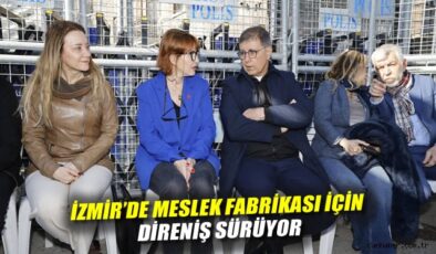 İzmir’de Meslek Fabrikası Direnişi Büyüyor!